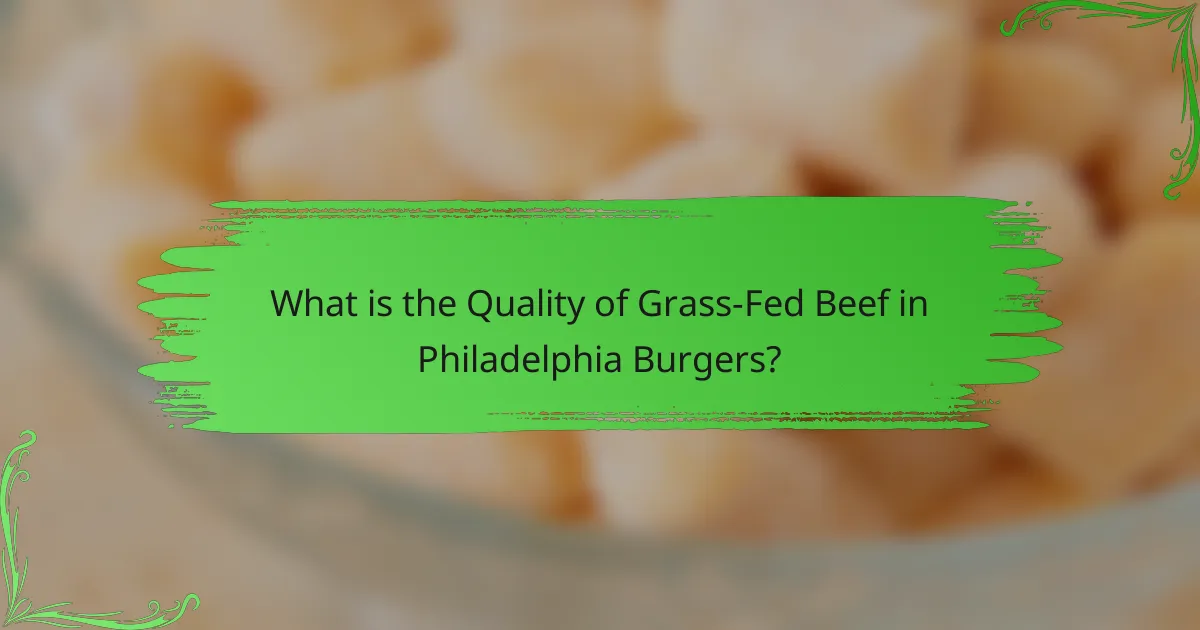 What is the Quality of Grass-Fed Beef in Philadelphia Burgers?