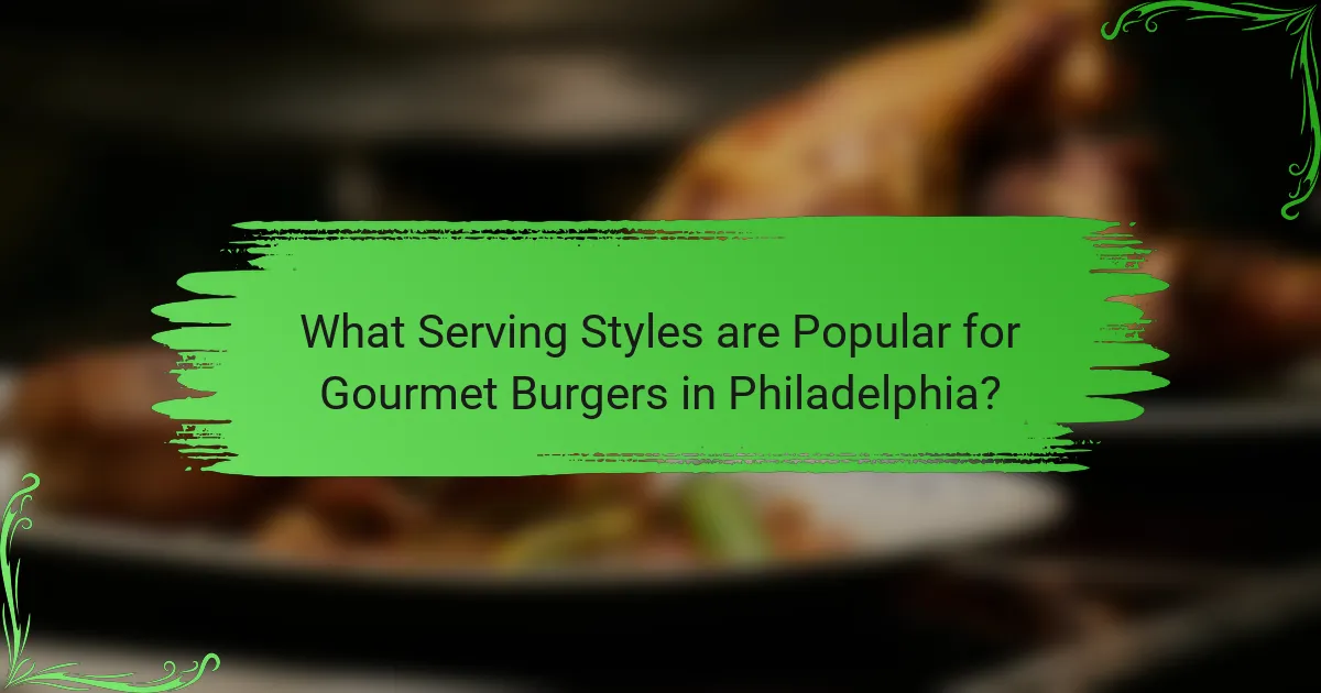 What Serving Styles are Popular for Gourmet Burgers in Philadelphia?