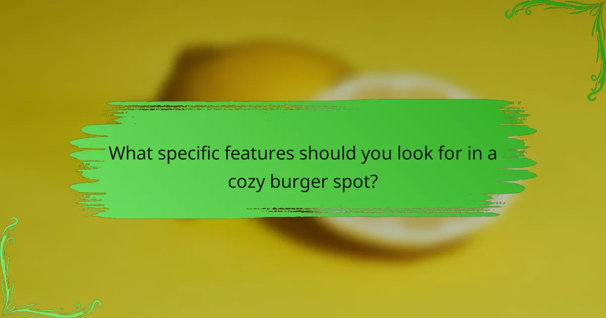 What specific features should you look for in a cozy burger spot?