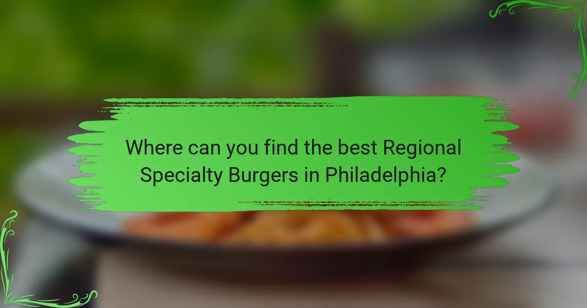 Where can you find the best Regional Specialty Burgers in Philadelphia?