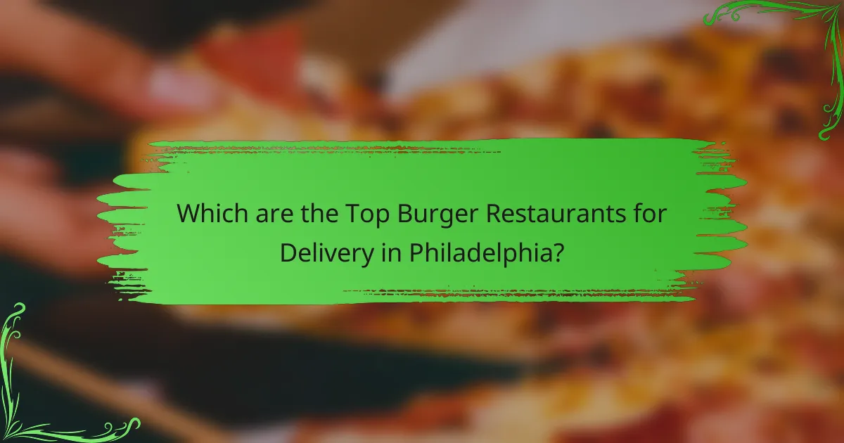 Which are the Top Burger Restaurants for Delivery in Philadelphia?