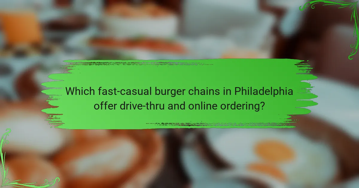 Which fast-casual burger chains in Philadelphia offer drive-thru and online ordering?