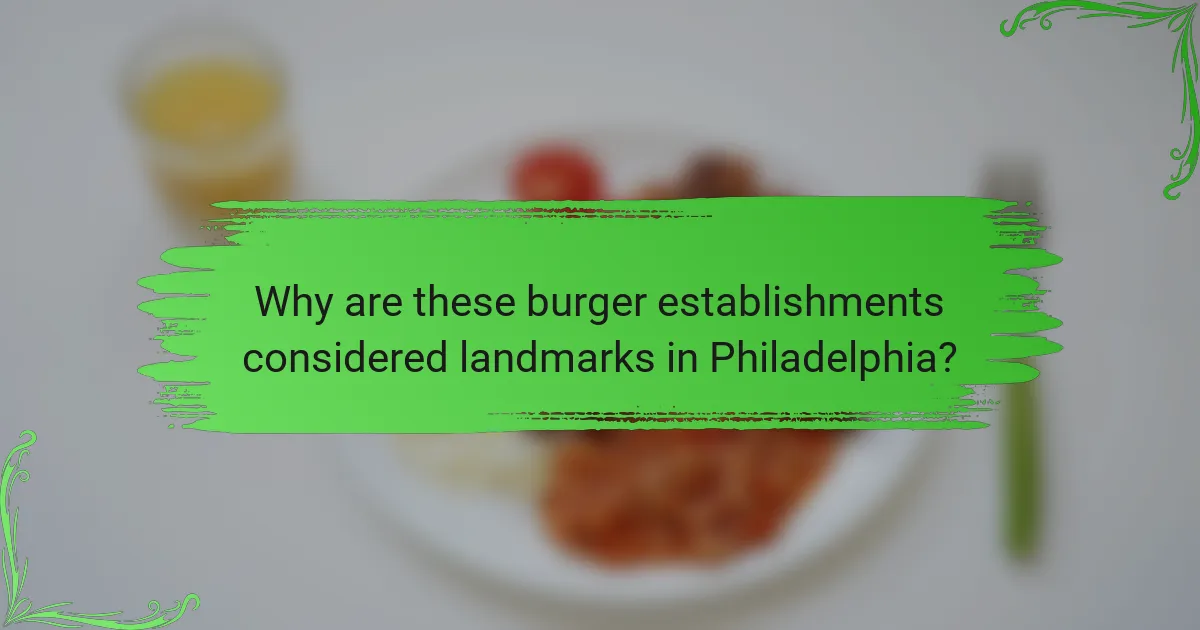 Why are these burger establishments considered landmarks in Philadelphia?